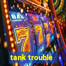 tank trouble