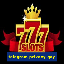 telegram privacy gay