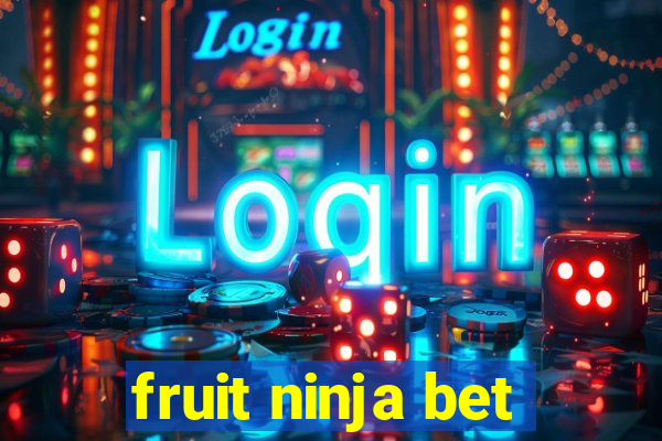 fruit ninja bet