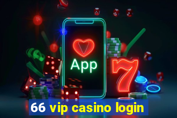 66 vip casino login