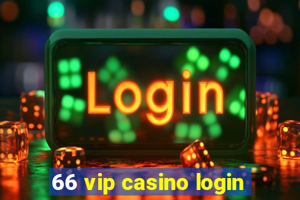 66 vip casino login