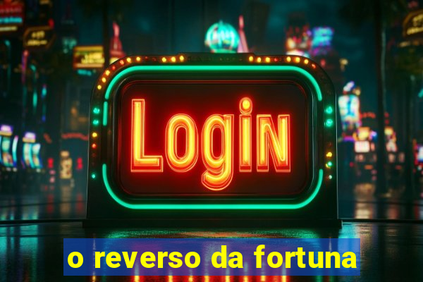 o reverso da fortuna