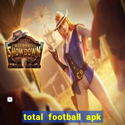 total football apk mod dinheiro infinito