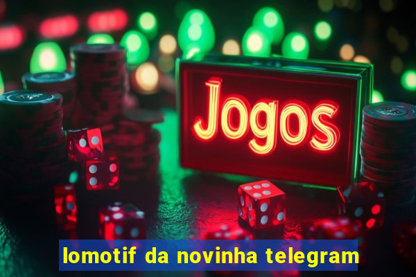 lomotif da novinha telegram