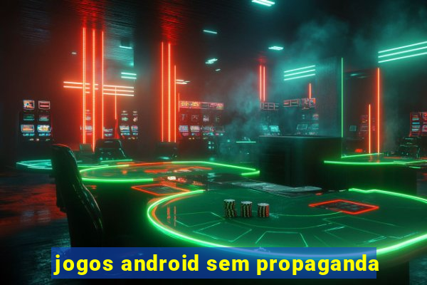 jogos android sem propaganda