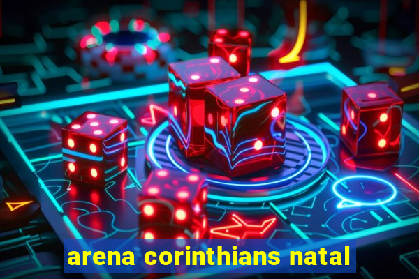 arena corinthians natal