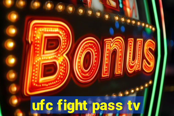 ufc fight pass tv