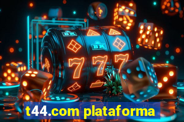 t44.com plataforma