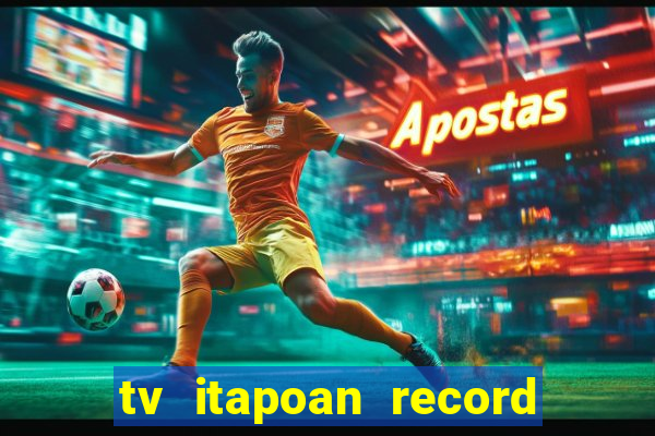 tv itapoan record bahia ao vivo