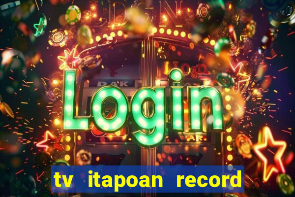 tv itapoan record bahia ao vivo