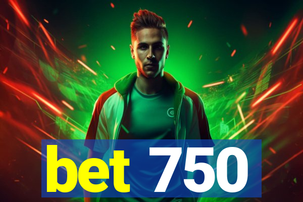 bet 750