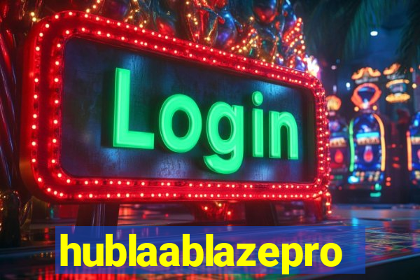 hublaablazepro