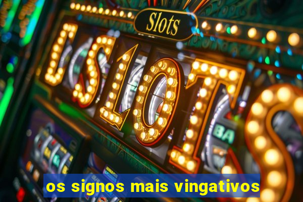 os signos mais vingativos