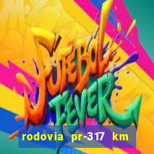 rodovia pr-317 km 155 0m sentido cresc