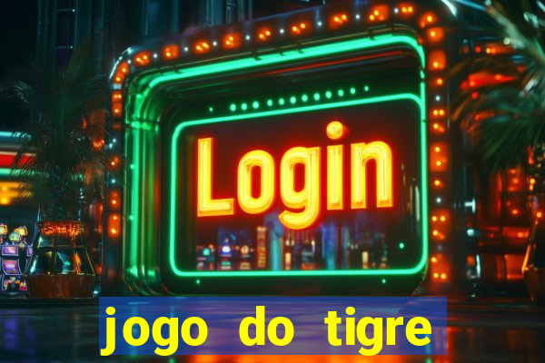 jogo do tigre plataforma chinesa