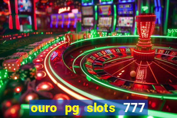 ouro pg slots 777 é confiável