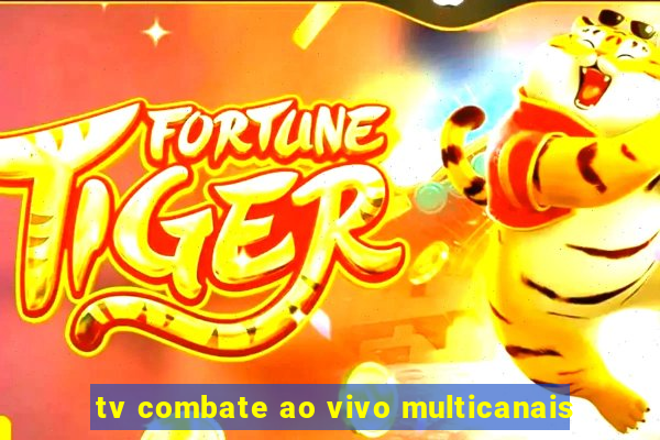 tv combate ao vivo multicanais