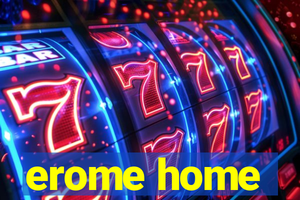 erome home