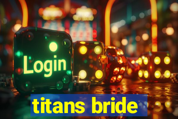 titans bride