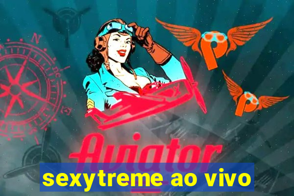 sexytreme ao vivo