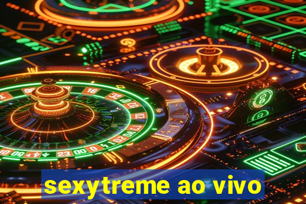 sexytreme ao vivo