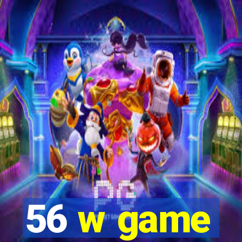 56 w game