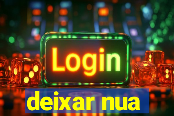 deixar nua