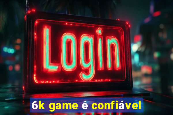 6k game é confiável