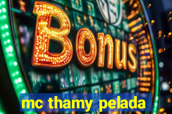 mc thamy pelada