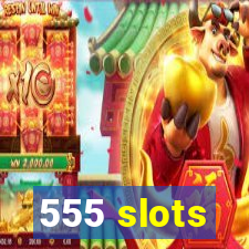 555 slots