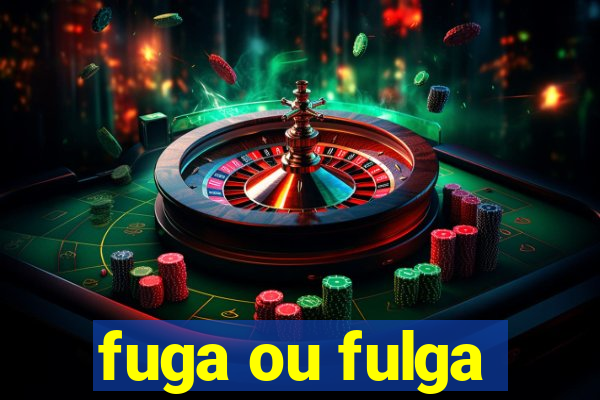 fuga ou fulga