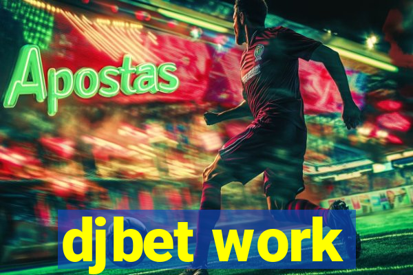 djbet work