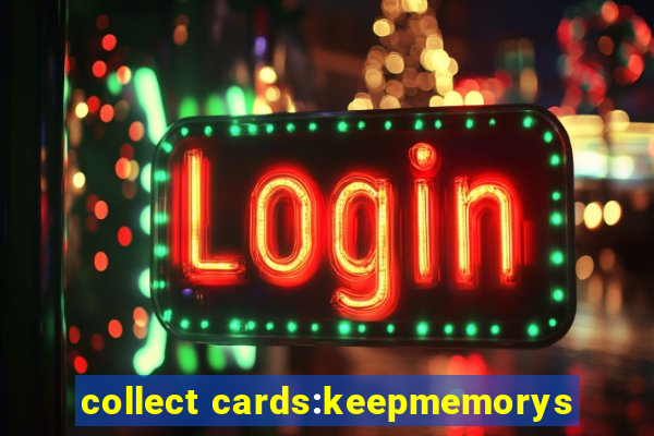 collect cards:keepmemorys