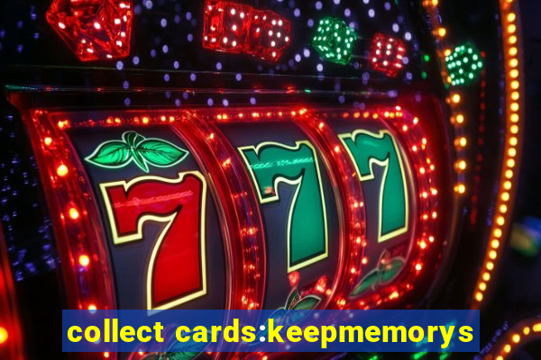 collect cards:keepmemorys