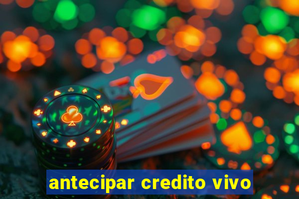 antecipar credito vivo