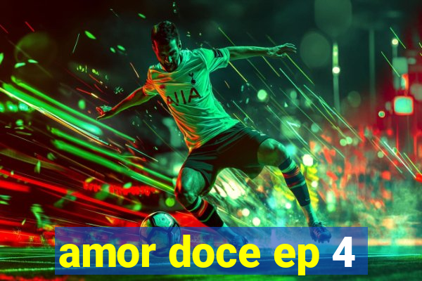 amor doce ep 4