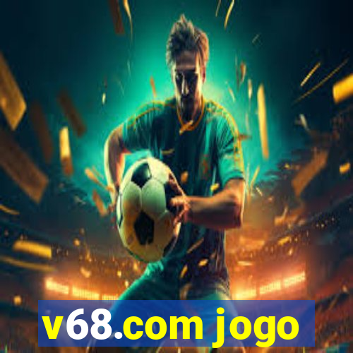 v68.com jogo