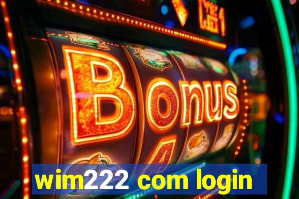 wim222 com login