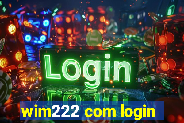 wim222 com login