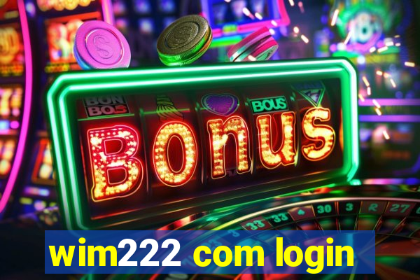 wim222 com login