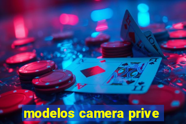 modelos camera prive