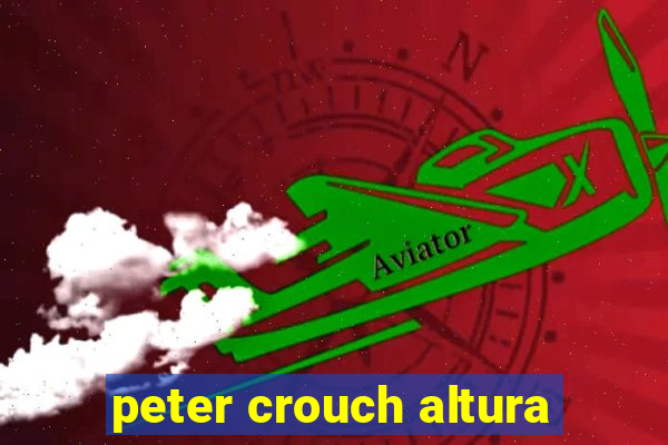 peter crouch altura