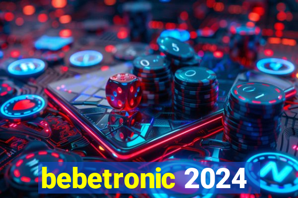 bebetronic 2024