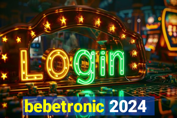 bebetronic 2024