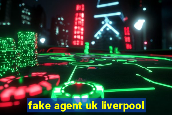 fake agent uk liverpool