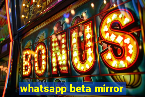 whatsapp beta mirror