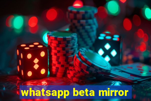 whatsapp beta mirror