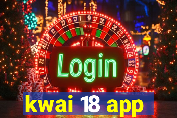 kwai 18 app