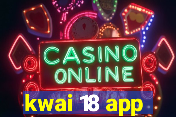 kwai 18 app