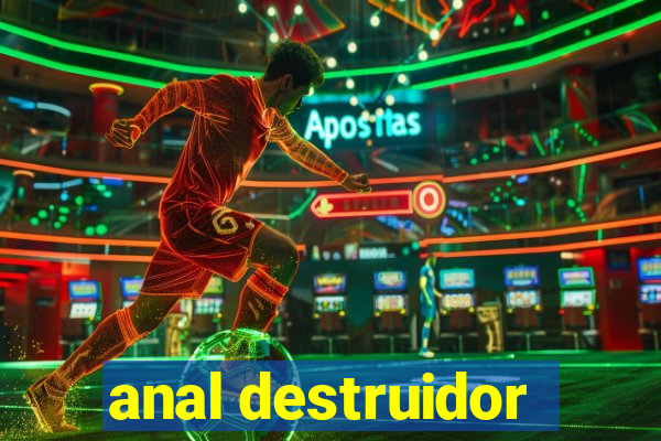 anal destruidor